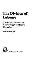 The Division of labour: The labour process and class-struggle in modern capitalism by André Gorz