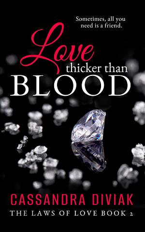 Love Thicker Than Blood by Cassandra Diviak, Cassandra Diviak