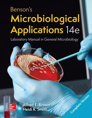 Benson's Microbiological Applications Laboratory Manual--Complete Version by Heidi Smith, Alfred E. Brown