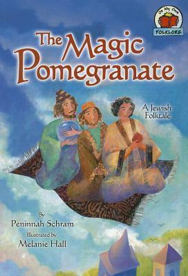 The Magic Pomegranate: A Jewish Folktale by Peninnah Schram, Melanie Hall