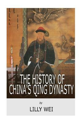 The History of China's Qing Dynasty by Lilly Wei