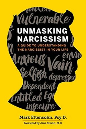 Unmasking Narcissism: A Guide to Understanding the Narcissist in Your Life by Jane Simon, Mark Ettensohn