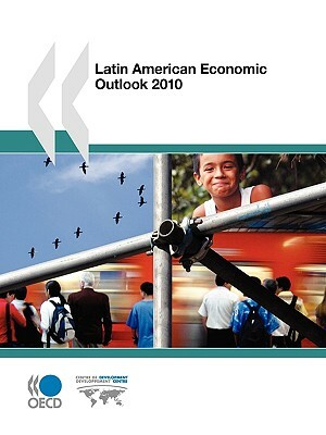 Latin American Economic Outlook 2010 by Publishing Oecd Publishing, OECD Publishing, Organization for Economic Cooperation an