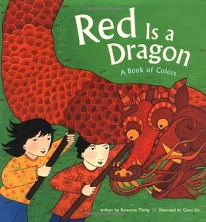 Red is a Dragon: A Book of Colors by Roseanne Thong, Grace Lin