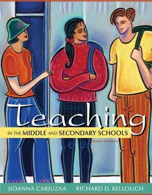 Teaching in the Middle and Secondary Schools by Richard D. Kellough, Jioanna Carjuzaa