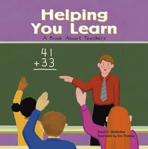 Helping You Learn: A Book about Teachers by Sarah C. Wohlrabe
