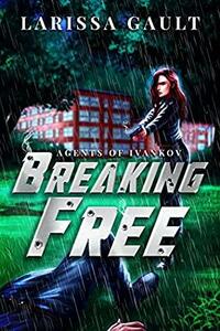 Breaking Free (Agents of Ivankov, #1) by Ariana Tosado, Larissa Gault