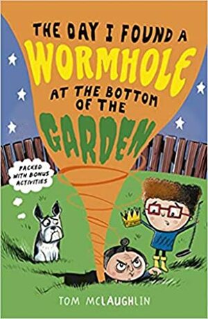 The Day I Found a Wormhole at the Bottom of the Garden by Tom McLaughlin