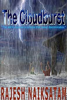 The Cloudburst: The will to survive is a force that never discriminates. by Lana Barnes, Rajesh Naiksatam