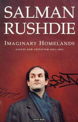 Imaginary Homelands: Essays and Criticism 1981-1991 by Salman Rushdie
