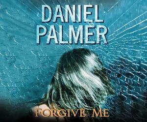 Forgive Me by Daniel Palmer