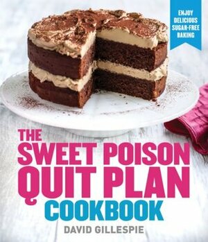 Sweet Poison Quit Plan Cookbook by David Gillespie