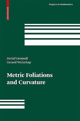 Metric Foliations and Curvature by Detlef Gromoll, Gerard Walschap