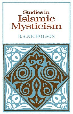 Studies in Islamic Mysticism by Reynold Alleyne Nicholson, R. a. Nicholson