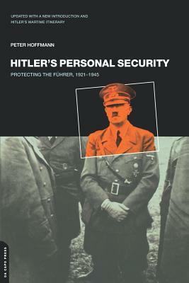 Hitler's Personal Security: Protecting the Fuhrer 1921-1945 by Peter Hoffman