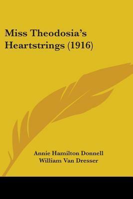 Miss Theodosia's Heartstrings by Annie Hamilton Donnell, William Van Dresser