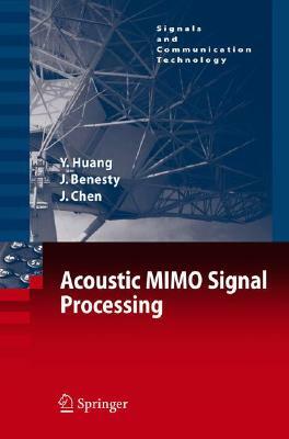 Acoustic MIMO Signal Processing by Jingdong Chen, Jacob Benesty, Yiteng Huang