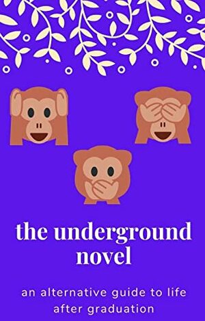 The Underground Novel: An Alternative Guide to Life After Graduation by J.P. Monkey, Dustin Frakes, Daniel Clausen