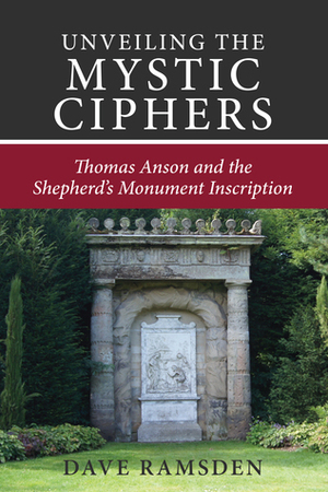 Unveiling the Mystic Ciphers: Thomas Anson and the Shepherd's Monument Inscription by Dave Ramsden