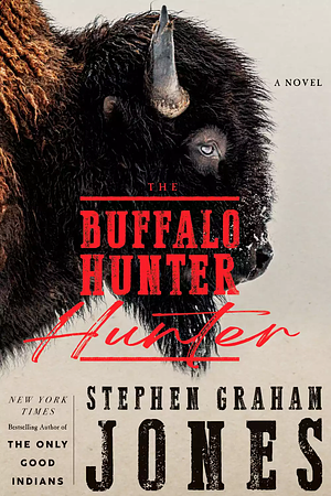 The Buffalo Hunter Hunter by Stephen Graham Jones