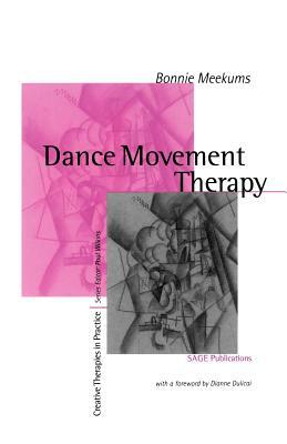 Dance Movement Therapy: A Creative Psychotherapeutic Approach by Bonnie Meekums