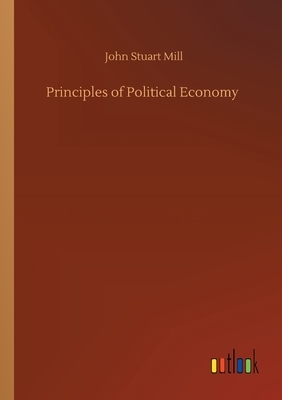 Principles of Political Economy by John Stuart Mill