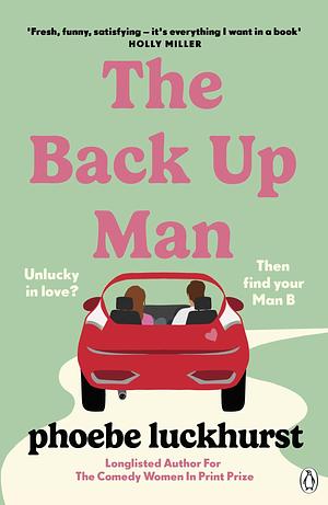 The Back Up Man: The hilarious and heartwarming brand new romcom perfect for fans of The Flatshare by Phoebe Luckhurst, Phoebe Luckhurst