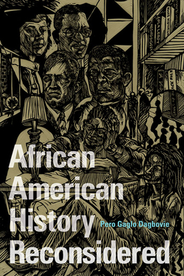 African American History Reconsidered by Pero Gaglo Dagbovie