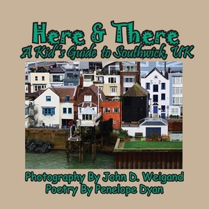 Here & There --- A Kid's Guide To Southwick, UK by Penelope Dyan