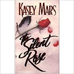 The Silent Rose by Kasey Mars