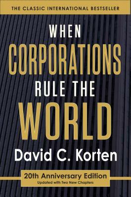 When Corporations Rule the World by David C. Korten