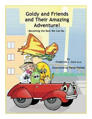 Goldy and Friends and Their Amazing Adventure!: Becoming the Best We Can Be by Frederick J. Zorn