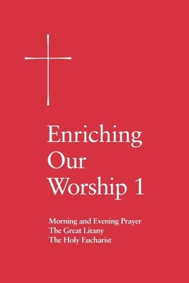 Enriching Our Worship 1: Morning and Evening Prayer, the Great Litany, and the Holy Eucharist by Church Publishing