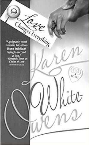 Love Changes Everything by Karen White-Owens, Karen White-Owens