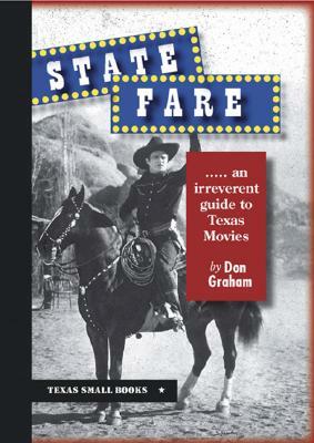State Fare: ....an Irreverent Guide to Texas Movies by Don Graham