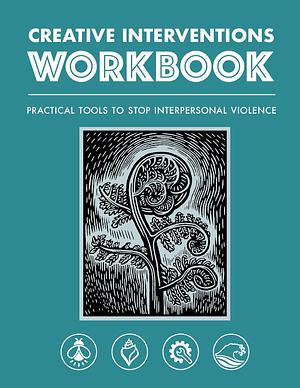 Creative Interventions Workbook: Effective Tools to Stop Interpersonal Violence by Creative Interventions