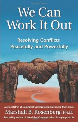 We Can Work It Out: Resolving Conflicts Peacefully and Powerfully by Graham Van Dixhorn, Marshall B. Rosenberg