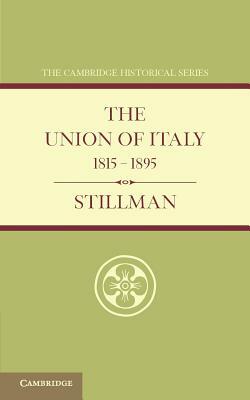 The Union of Italy 1815 1895 by G. M. Trevelyan, W. J. Stillman