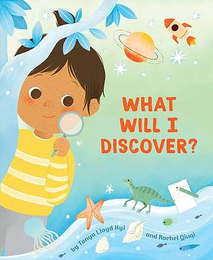 What Will I Discover? by Tanya Lloyd Kyi