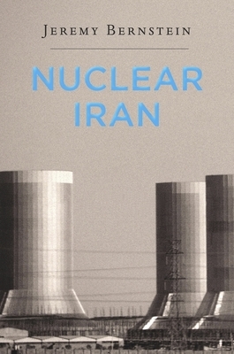 Nuclear Iran by Jeremy Bernstein