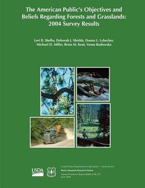 The American Public's Objectives and Beliefs Regarding Forests and Grasslands: 2004 Survey Results by Donna L. Lybecker, Michael D. Miller, Deborah J. Shields