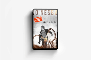 Der König: Kriminalroman | Zwei Brüder, eine Stadt, Eifersucht und Gier: Der neue Krimi des Bestsellerautors Jo Nesbø! by Jo Nesbø