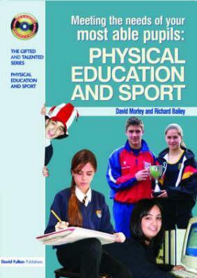 Meeting the Needs of Your Most Able Pupils in Physical Education & Sport by Richard Bailey, Dave Morley