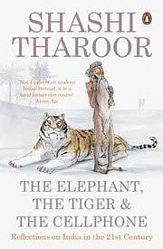 The Elephant, the Tiger and the Cellphone by Shashi Tharoor