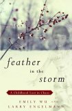 Feather in the Storm: A Childhood Lost in Chaos by Emily Wu, Larry Engelmann