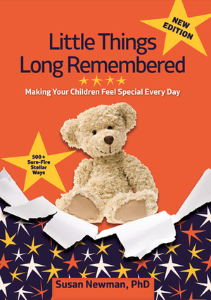 Little Things Long Remembered: Making Your Children Feel Special Every Day by Susan Newman