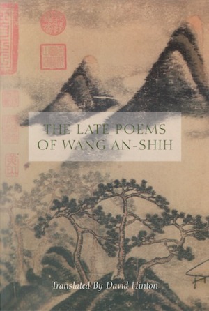 The Late Poems of Wang An-Shih by David Hinton, Wang An-Shih