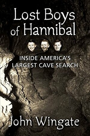 Lost Boys of Hannibal: Inside America's Largest Cave Search by John Wingate