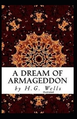 A Dream of Armageddon Illustrated by H.G. Wells