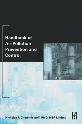 Handbook of Air Pollution Prevention and Control by Nicholas P. Cheremisinoff